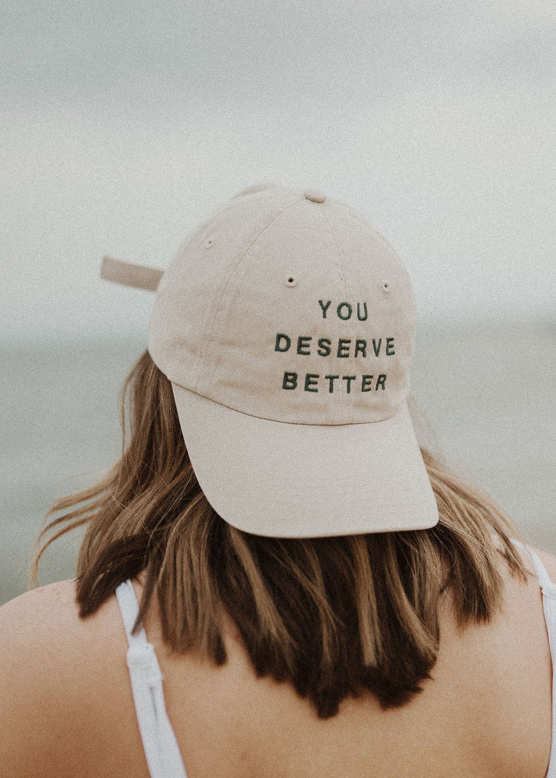 YOU DESERVE BETTER HAT